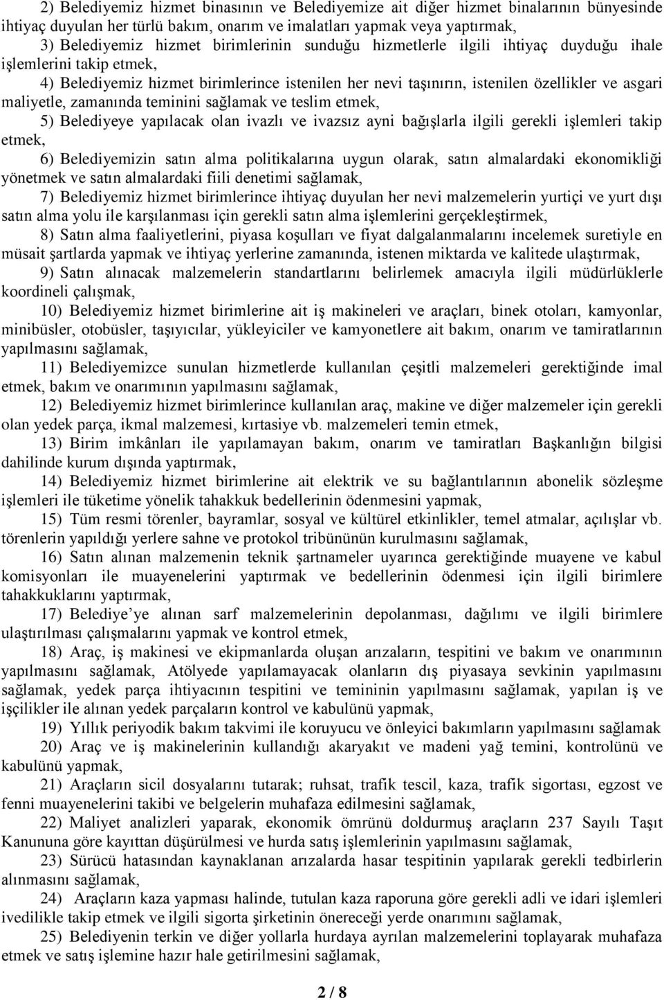 sağlamak ve teslim etmek, 5) Belediyeye yapılacak olan ivazlı ve ivazsız ayni bağışlarla ilgili gerekli işlemleri takip etmek, 6) Belediyemizin satın alma politikalarına uygun olarak, satın