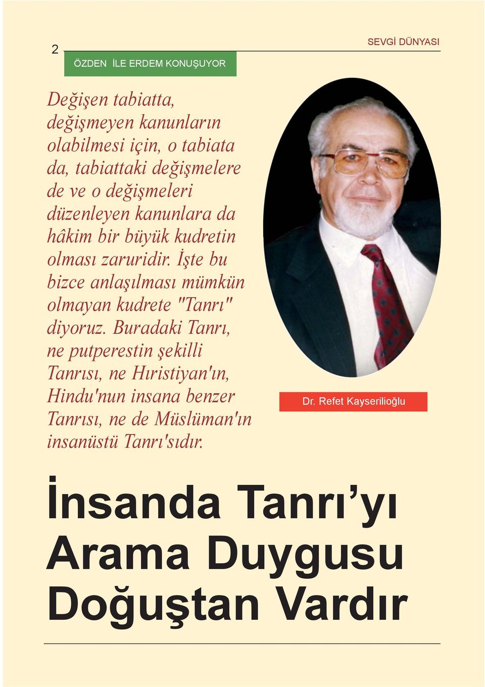 Ýþte bu bizce anlaþýlmasý mümkün olmayan kudrete "Tanrý" diyoruz.