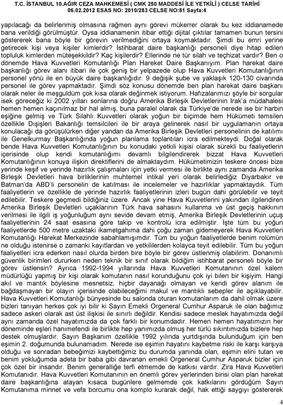 İstihbarat daire başkanlığı personeli diye hitap edilen topluluk kimlerden müteşekkildir? Kaç kişilerdir? Ellerinde ne tür silah ve teçhizat vardır?