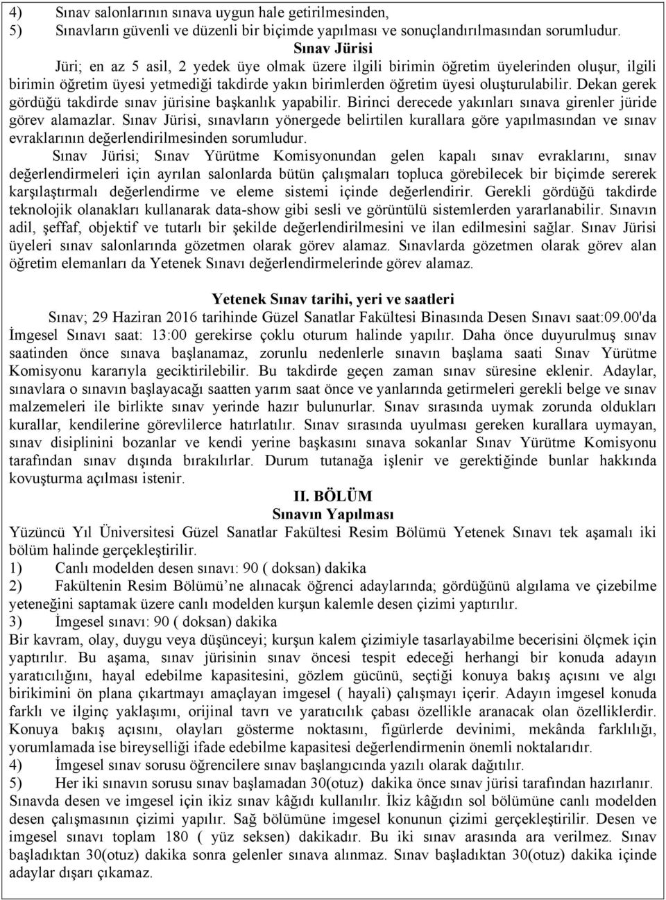 Dekan gerek gördüğü takdirde sınav jürisine başkanlık yapabilir. Birinci derecede yakınları sınava girenler jüride görev alamazlar.