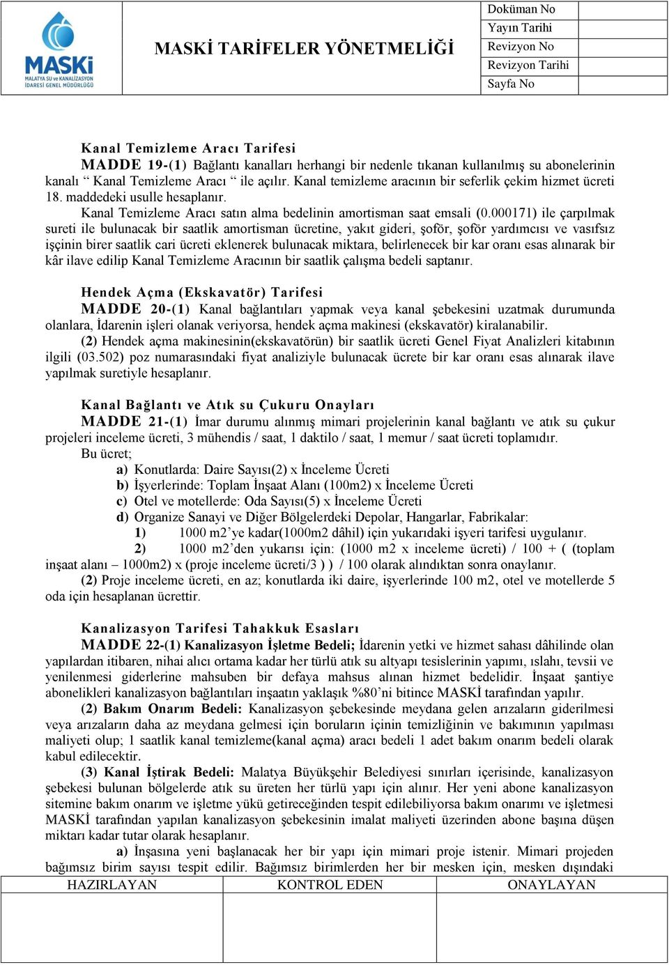 000171) ile çarpılmak sureti ile bulunacak bir saatlik amortisman ücretine, yakıt gideri, şoför, şoför yardımcısı ve vasıfsız işçinin birer saatlik cari ücreti eklenerek bulunacak miktara,