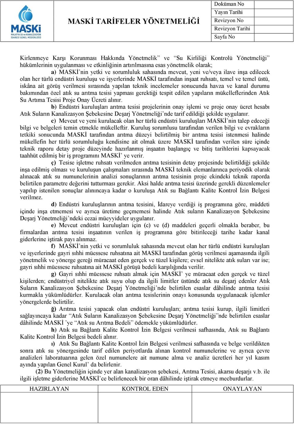 teknik incelemeler sonucunda havza ve kanal durumu bakımından özel atık su arıtma tesisi yapması gerektiği tespit edilen yapıların mükelleflerinden Atık Su Artıma Tesisi Proje Onay Ücreti alınır.