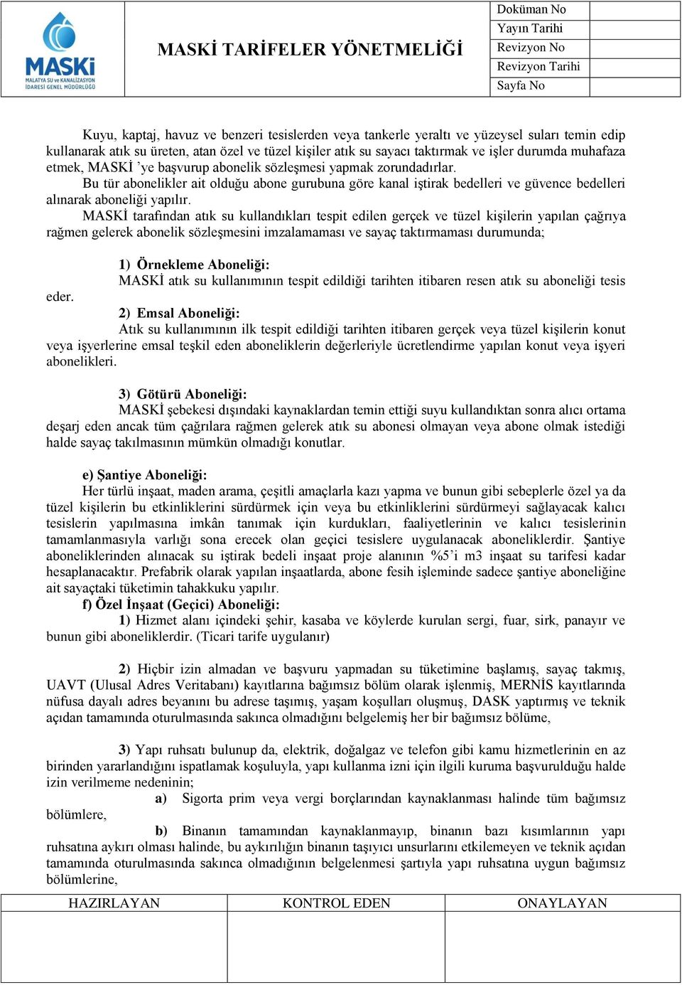 MASKİ tarafından atık su kullandıkları tespit edilen gerçek ve tüzel kişilerin yapılan çağrıya rağmen gelerek abonelik sözleşmesini imzalamaması ve sayaç taktırmaması durumunda; 1) Örnekleme