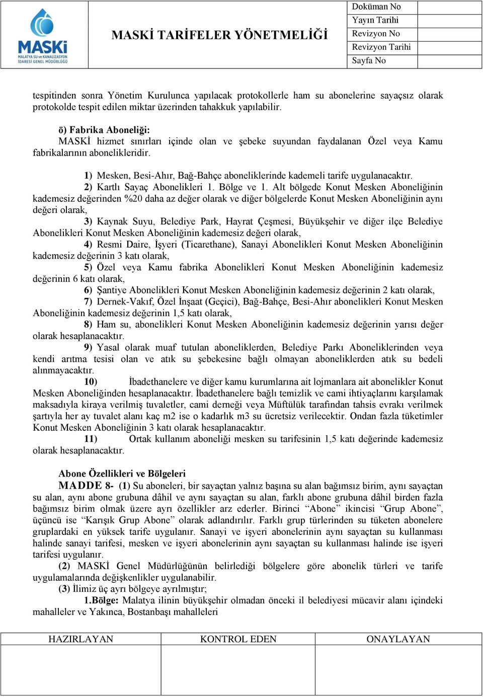 1) Mesken, Besi-Ahır, Bağ-Bahçe aboneliklerinde kademeli tarife uygulanacaktır. 2) Kartlı Sayaç Abonelikleri 1. Bölge ve 1.