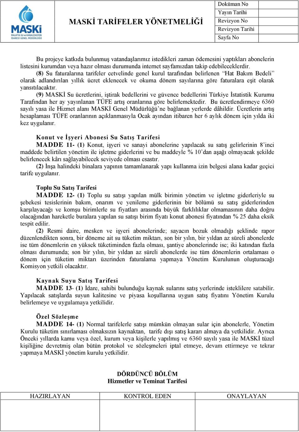 yansıtılacaktır. (9) MASKİ Su ücretlerini, iştirak bedellerini ve güvence bedellerini Türkiye İstatistik Kurumu Tarafından her ay yayınlanan TÜFE artış oranlarına göre belirlemektedir.