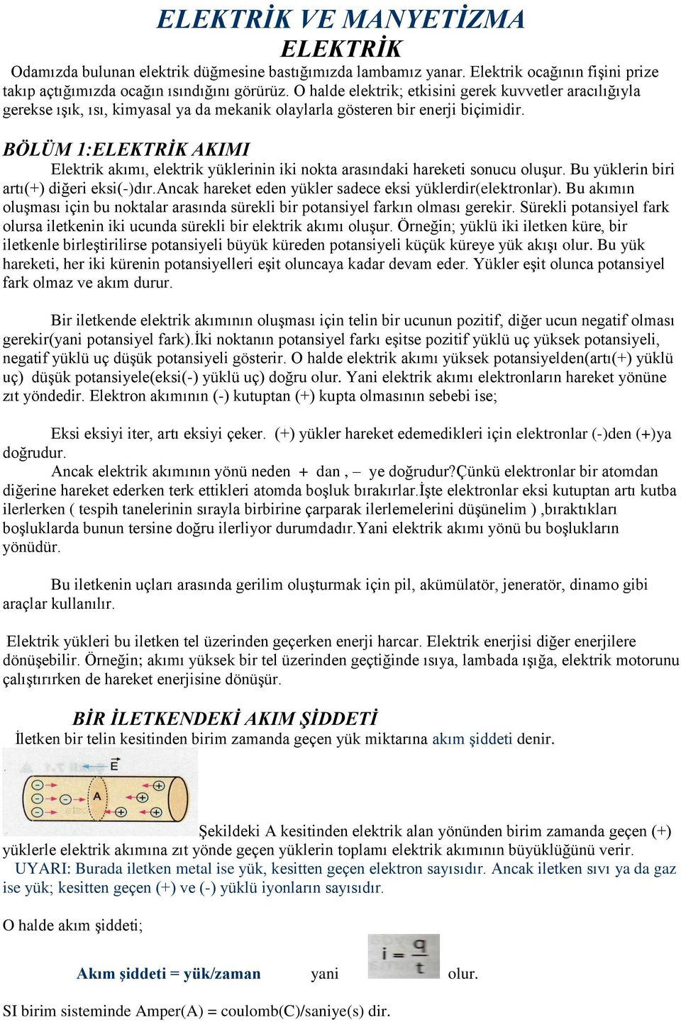 BÖLÜM 1:ELEKTRİK AKIMI Elektrik akımı, elektrik yüklerinin iki nokta arasındaki hareketi sonucu oluşur. Bu yüklerin biri artı(+) diğeri eksi(-)dır.