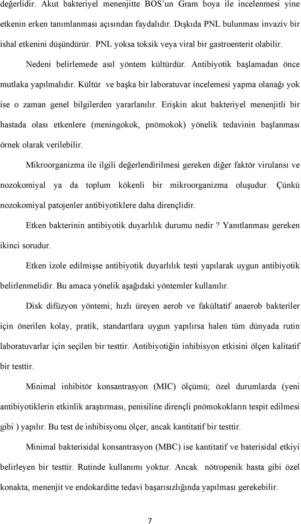 Kültür ve başka bir laboratuvar incelemesi yapma olanağı yok ise o zaman genel bilgilerden yararlanılır.