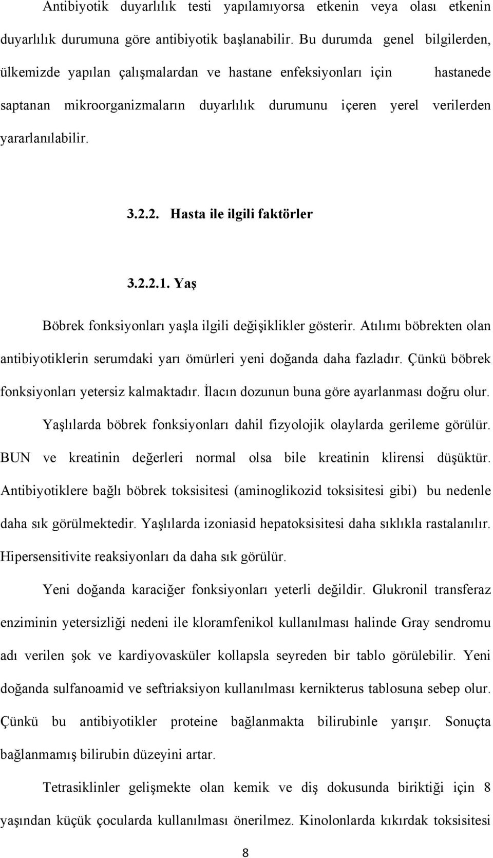 2. Hasta ile ilgili faktörler 3.2.2.1. Yaş Böbrek fonksiyonları yaşla ilgili değişiklikler gösterir. Atılımı böbrekten olan antibiyotiklerin serumdaki yarı ömürleri yeni doğanda daha fazladır.