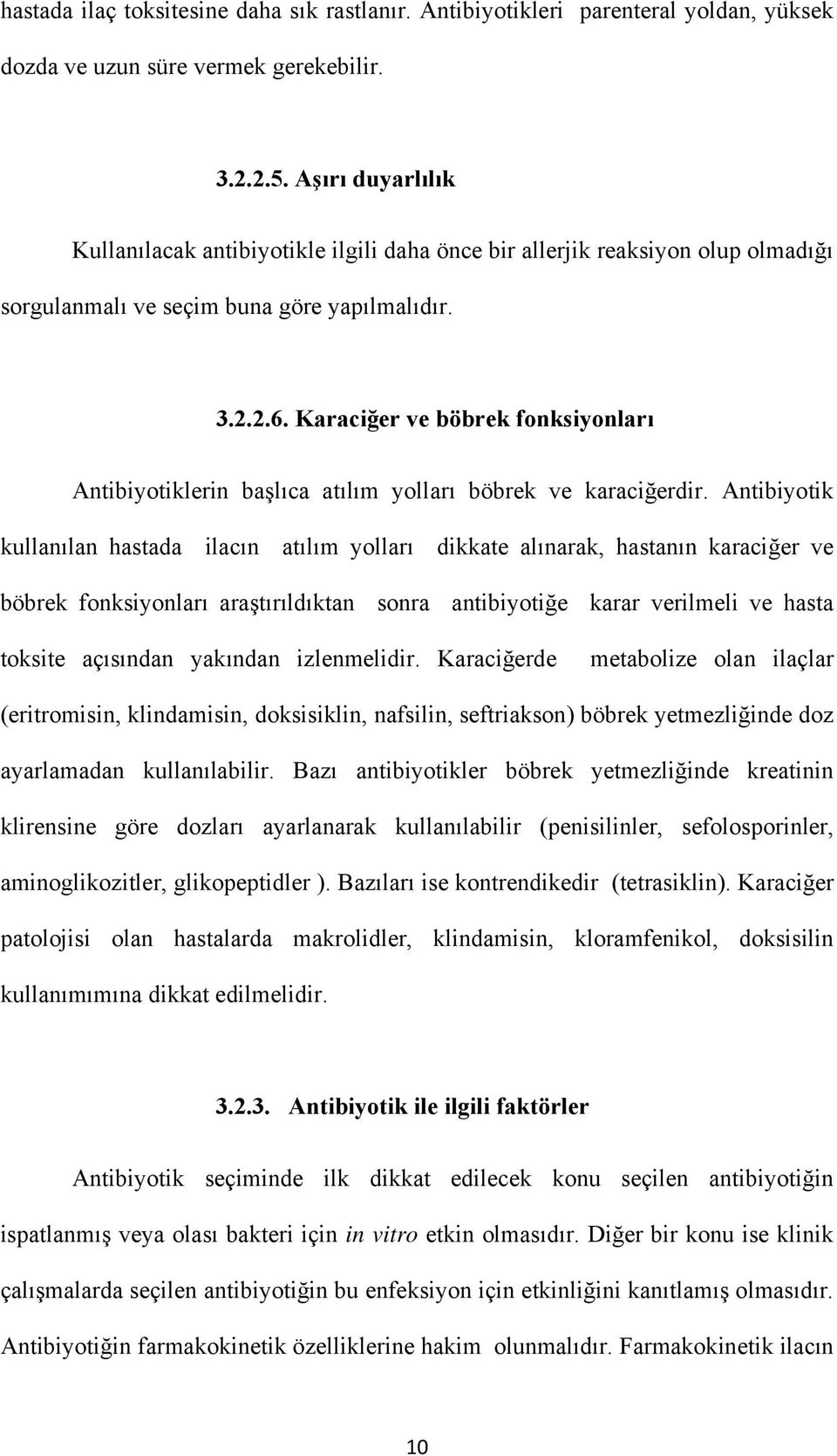 Karaciğer ve böbrek fonksiyonları Antibiyotiklerin başlıca atılım yolları böbrek ve karaciğerdir.