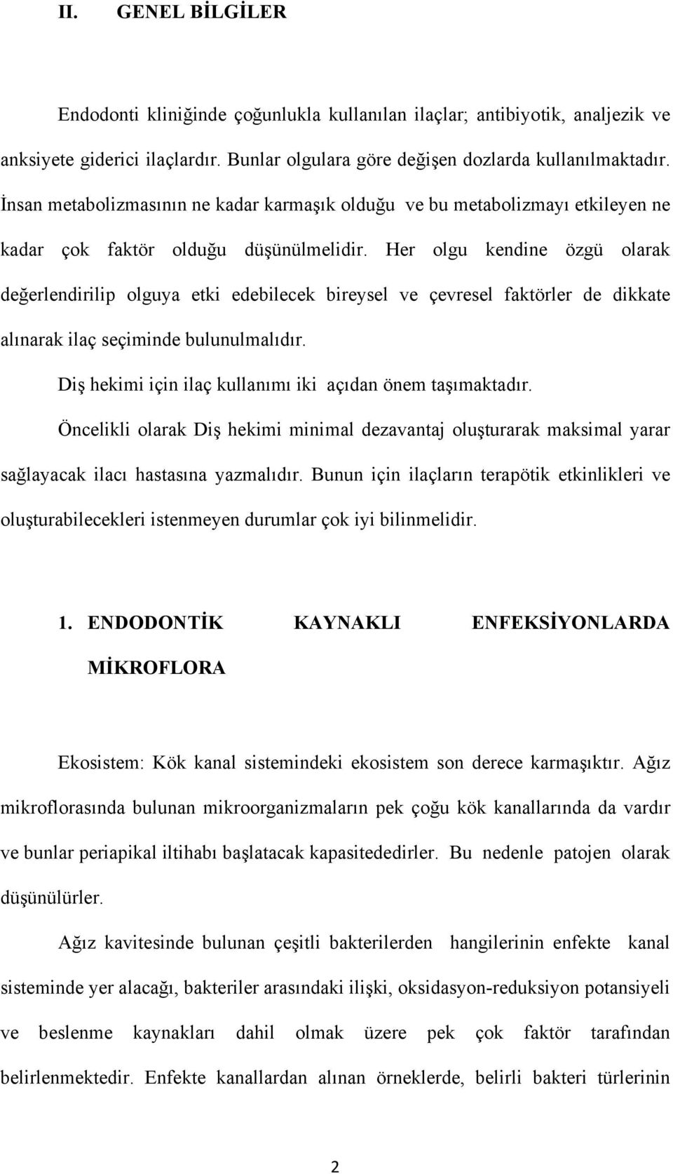 Her olgu kendine özgü olarak değerlendirilip olguya etki edebilecek bireysel ve çevresel faktörler de dikkate alınarak ilaç seçiminde bulunulmalıdır.