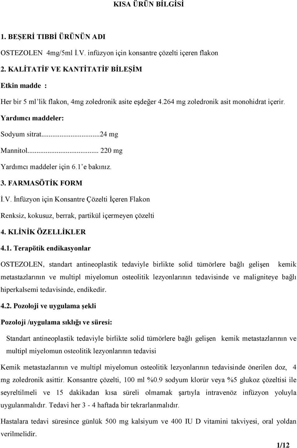 .. 220 mg Yardımcı maddeler için 6.1 