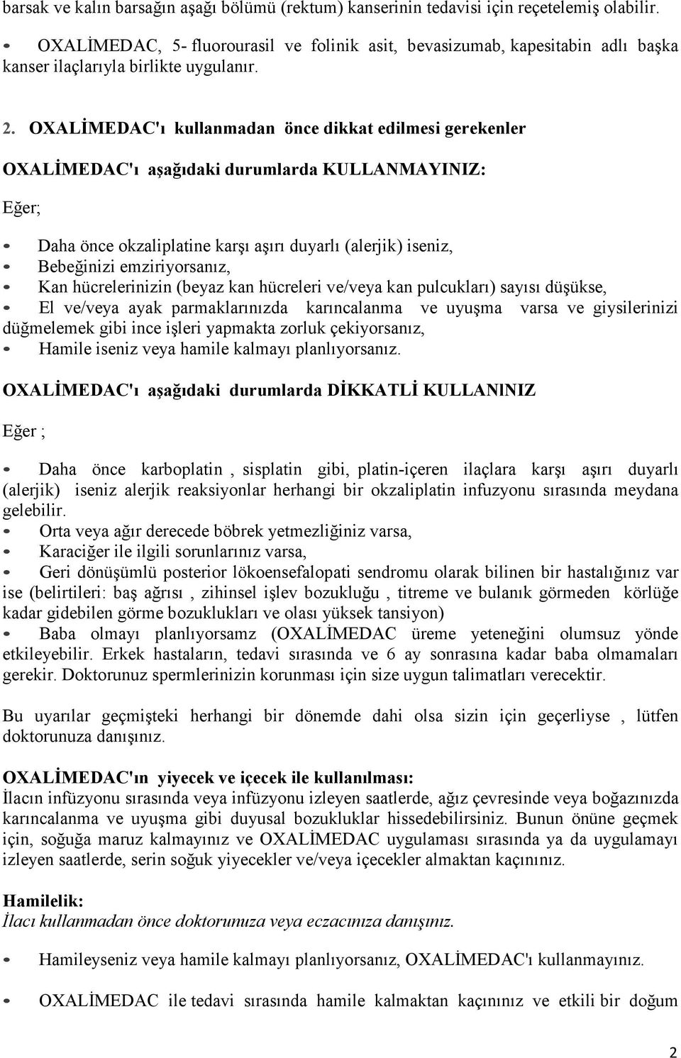 OXALĐMEDAC'ı kullanmadan önce dikkat edilmesi gerekenler OXALĐMEDAC'ı aşağıdaki durumlarda KULLANMAYINIZ: Eğer; Daha önce okzaliplatine karşı aşırı duyarlı (alerjik) iseniz, Bebeğinizi