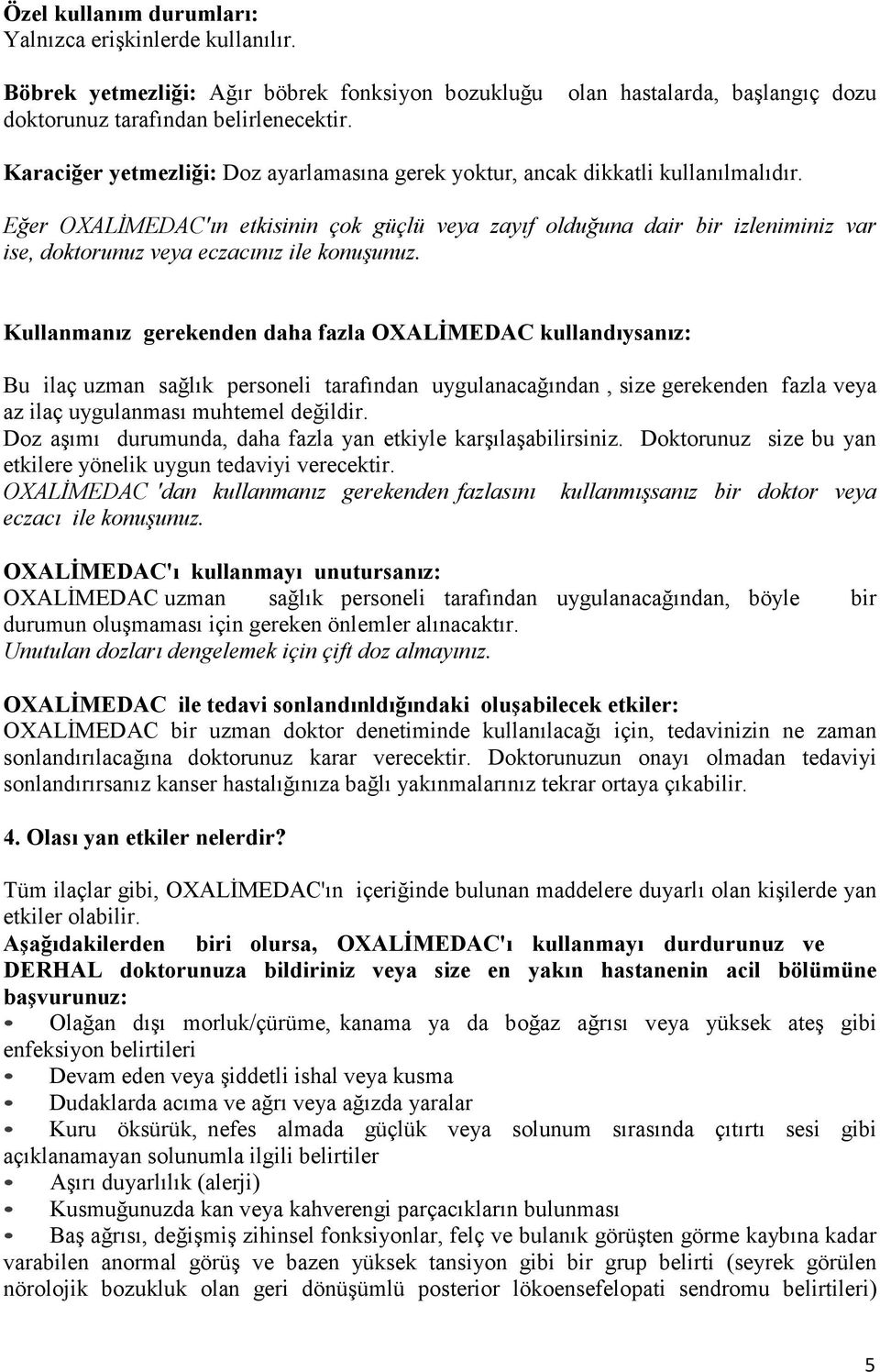 Eğer OXALĐMEDAC'ın etkisinin çok güçlü veya zayıf olduğuna dair bir izleniminiz var ise, doktorunuz veya eczacınız ile konuşunuz.