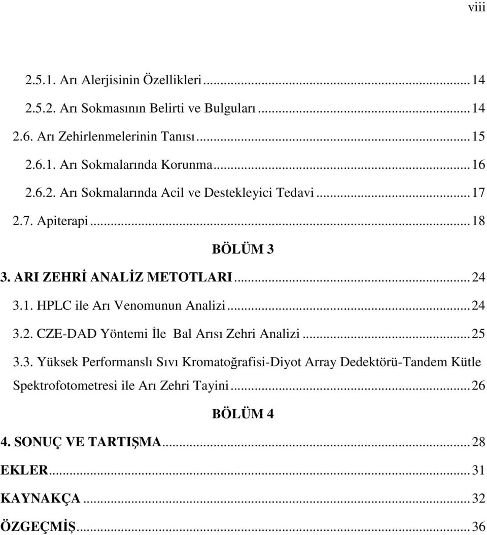 .. 24 3.2. CZE-DAD Yöntemi İle Bal Arısı Zehri Analizi... 25 3.3. Yüksek Performanslı Sıvı Kromatoğrafisi-Diyot Array Dedektörü-Tandem Kütle Spektrofotometresi ile Arı Zehri Tayini.