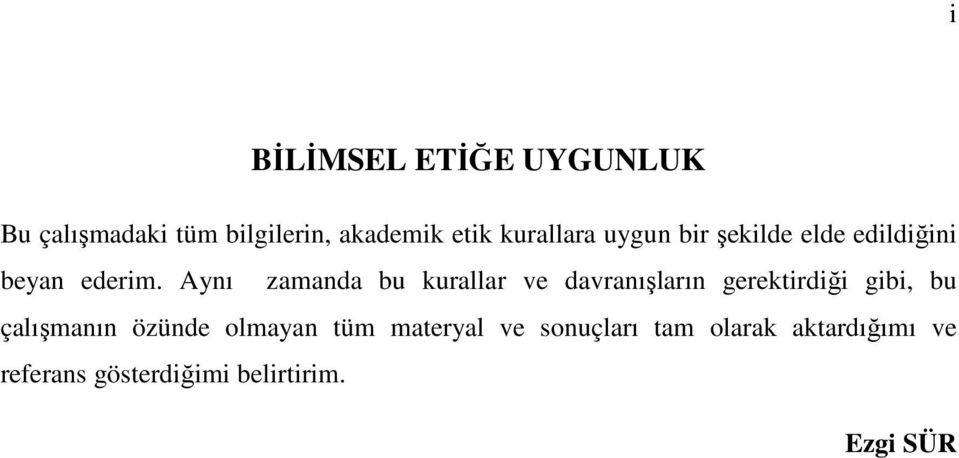 Aynı zamanda bu kurallar ve davranışların gerektirdiği gibi, bu çalışmanın