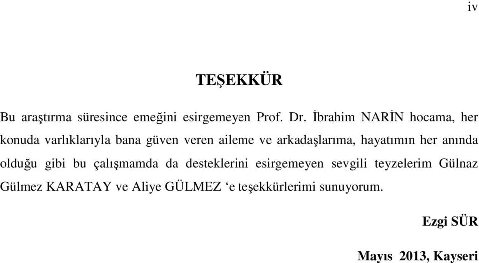 arkadaşlarıma, hayatımın her anında olduğu gibi bu çalışmamda da desteklerini