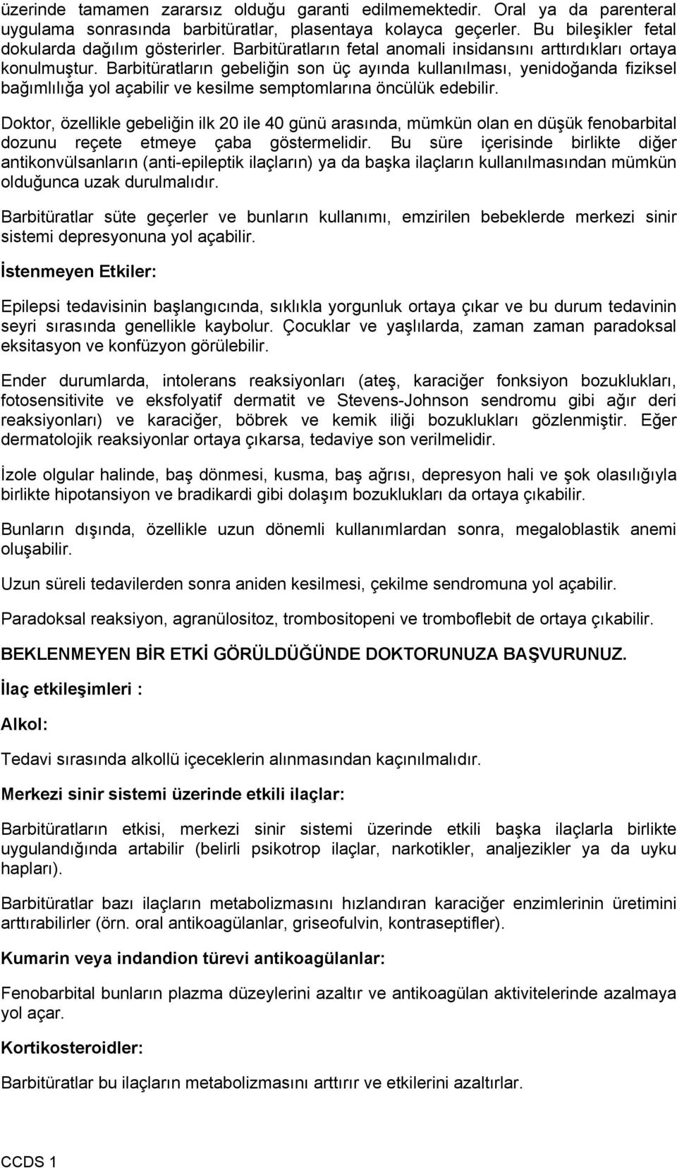 Barbitüratların gebeliğin son üç ayında kullanılması, yenidoğanda fiziksel bağımlılığa yol açabilir ve kesilme semptomlarına öncülük edebilir.