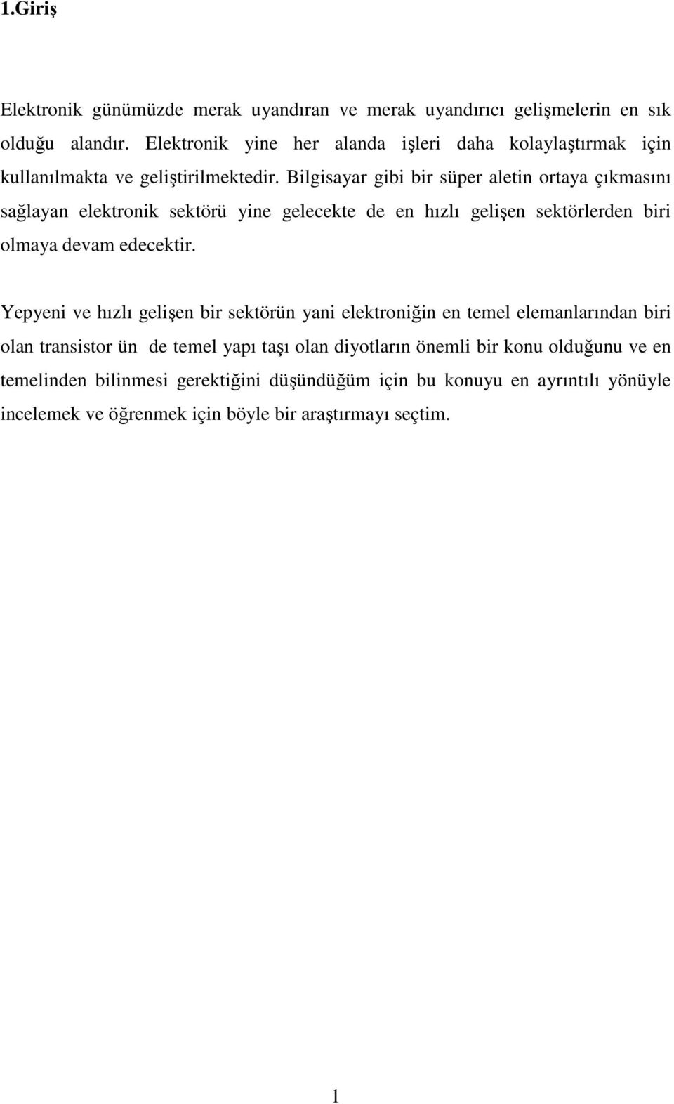 Bilgisayar gibi bir süper aletin ortaya çıkmasını sağlayan elektronik sektörü yine gelecekte de en hızlı gelişen sektörlerden biri olmaya devam edecektir.