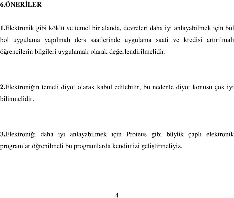 saatlerinde uygulama saati ve kredisi artırılmalı öğrencilerin bilgileri uygulamalı olarak değerlendirilmelidir. 2.