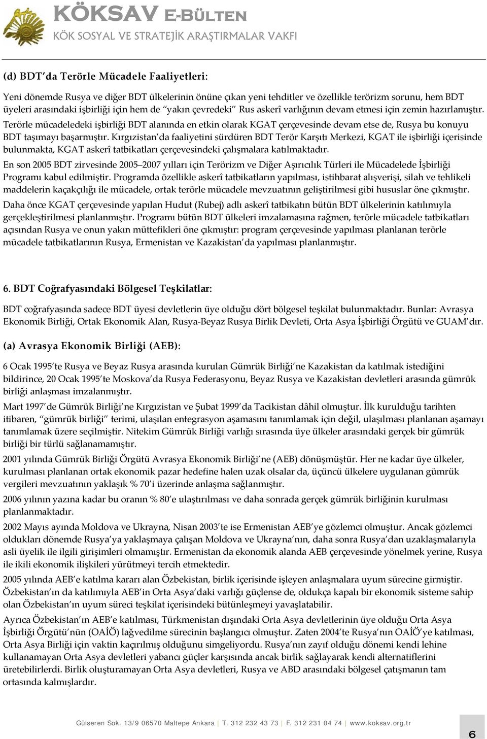 Terörle mücadeledeki işbirliği BDT alanında en etkin olarak KGAT çerçevesinde devam etse de, Rusya bu konuyu BDT taşımayı başarmıştır.