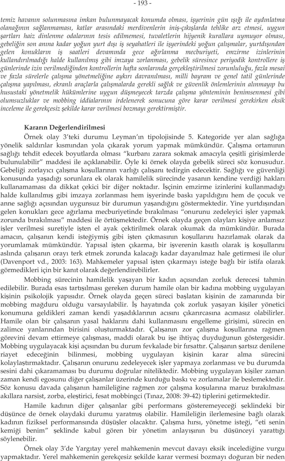 gelen konukların i saatleri devamında gece aırlanma mecburiyeti, emzirme izinlerinin kullandırılmadıı halde kullanılmı gibi imzaya zorlanması, gebelik süresince periyodik kontrollere i günlerinde