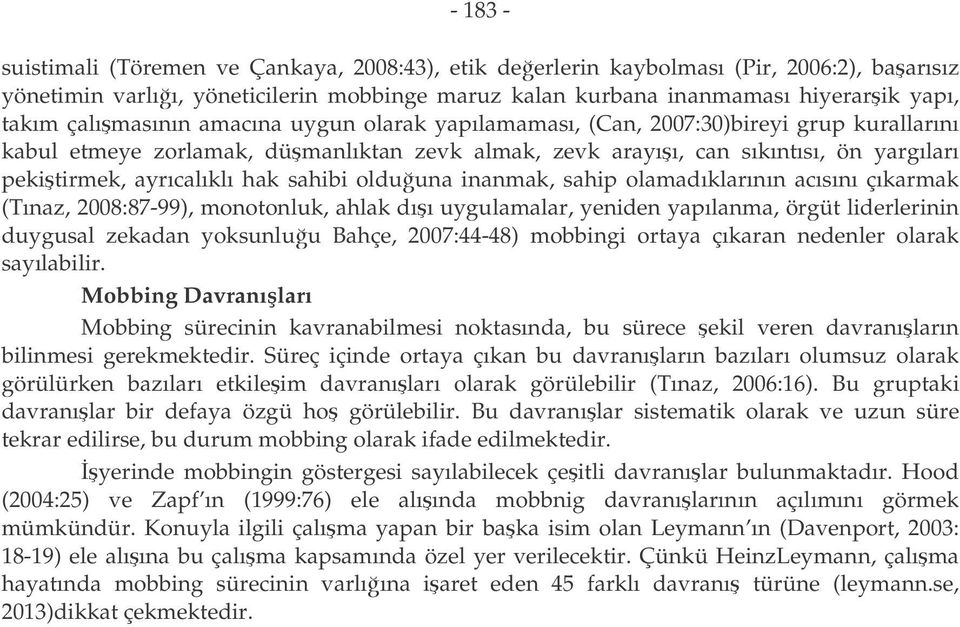 hak sahibi olduuna inanmak, sahip olamadıklarının acısını çıkarmak (Tınaz, 2008:87-99), monotonluk, ahlak dıı uygulamalar, yeniden yapılanma, örgüt liderlerinin duygusal zekadan yoksunluu Bahçe,