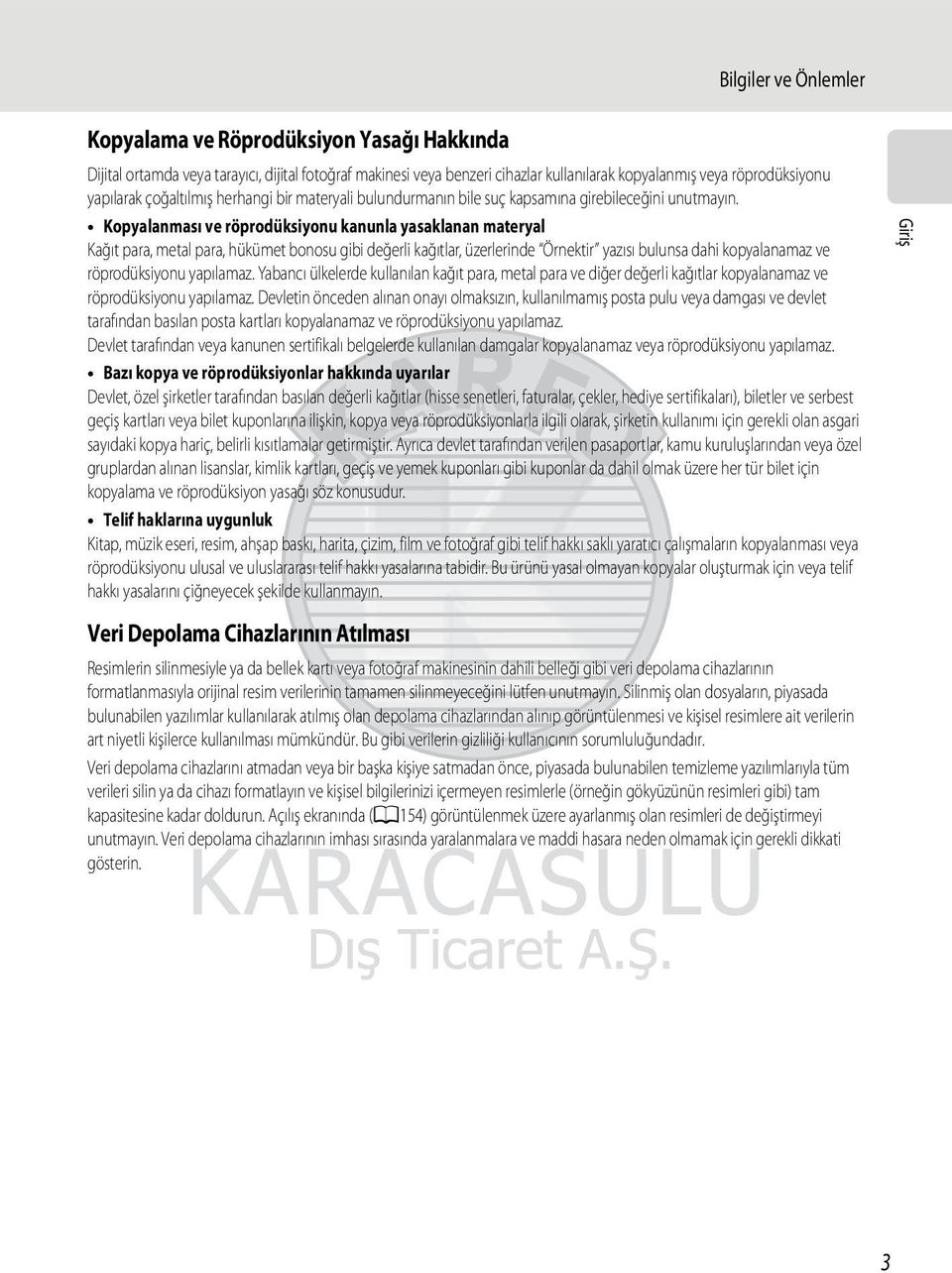 Kopyalanması ve röprodüksiyonu kanunla yasaklanan materyal Kağıt para, metal para, hükümet bonosu gibi değerli kağıtlar, üzerlerinde Örnektir yazısı bulunsa dahi kopyalanamaz ve röprodüksiyonu