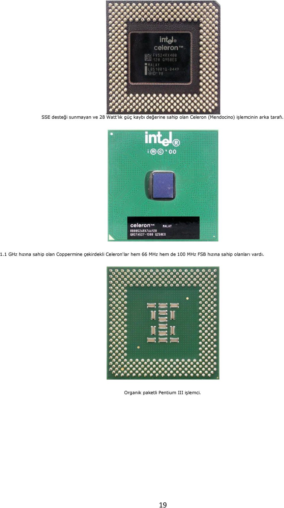 1 GHz hızına sahip olan Coppermine çekirdekli Celeron'lar hem 66