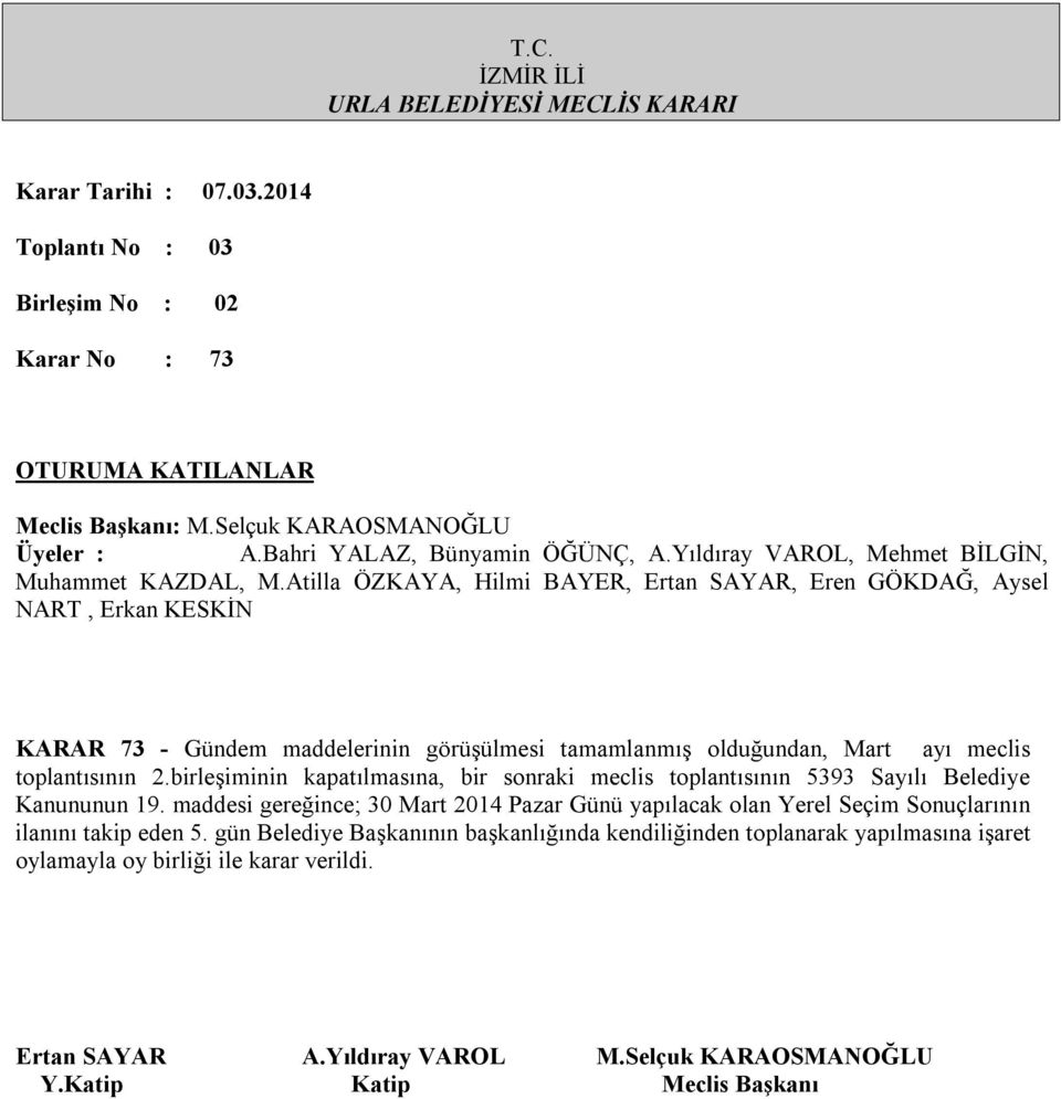 birleşiminin kapatılmasına, bir sonraki meclis toplantısının 5393 Sayılı Belediye Kanununun 19.