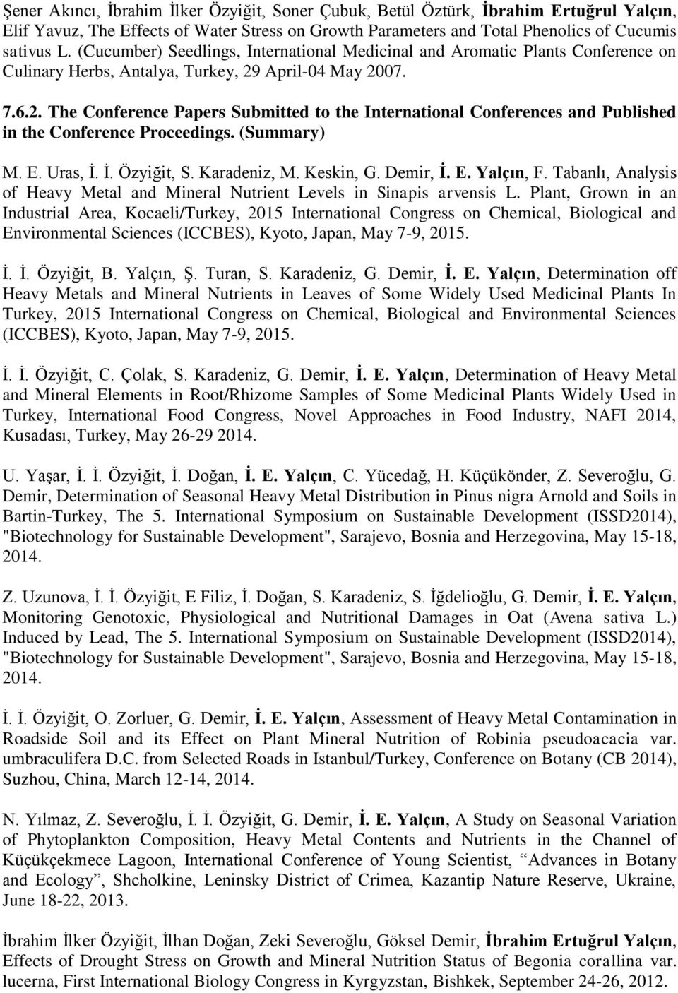 April-04 May 2007. 7.6.2. The Conference Papers Submitted to the International Conferences and Published in the Conference Proceedings. (Summary) M. E. Uras, İ. İ. Özyiğit, S. Karadeniz, M. Keskin, G.