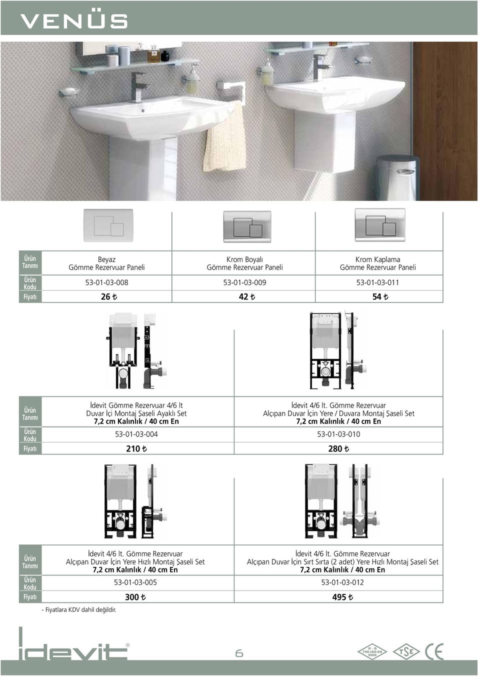 Gömme Rezervuar Alçıpan Duvar İçin Yere / Duvara Montaj Şaseli Set 7,2 cm Kalınlık / 40 cm En 53-01-03-004 53-01-03-010 210 280 İdevit 4/6 lt.