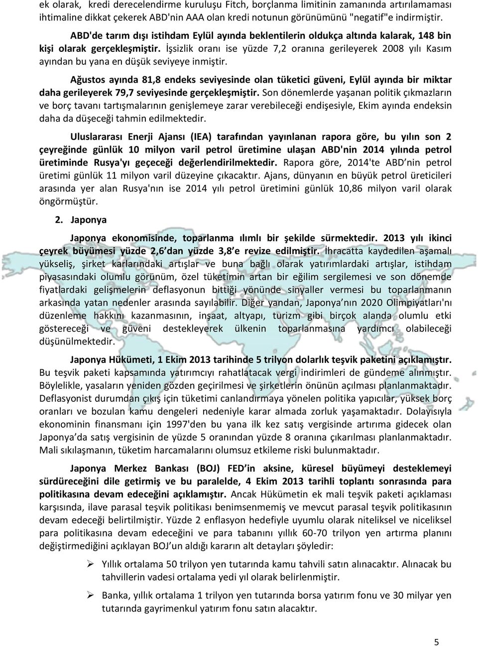 İşsizlik oranı ise yüzde 7,2 oranına gerileyerek 2008 yılı Kasım ayından bu yana en düşük seviyeye inmiştir.