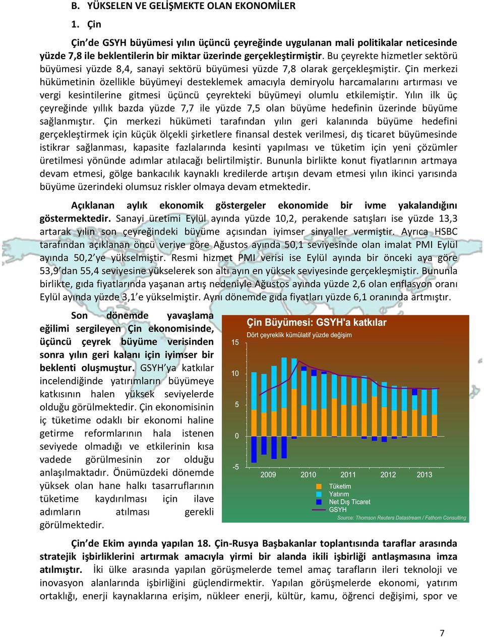 Çin merkezi hükümetinin özellikle büyümeyi desteklemek amacıyla demiryolu harcamalarını artırması ve vergi kesintilerine gitmesi üçüncü çeyrekteki büyümeyi olumlu etkilemiştir.