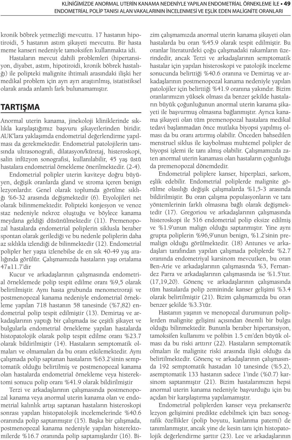 Hastaların mevcut dahili problemleri (hipertansiyon, diyabet, astım, hipotiroidi, kronik böbrek hastalığı) ile polipteki malignite ihtimali arasındaki ilişki her medikal problem için ayrı ayrı