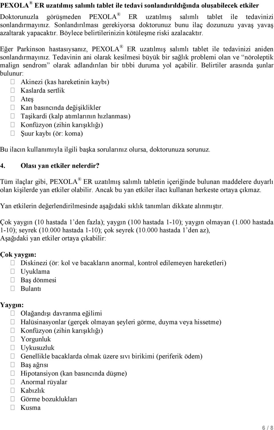 Eğer Parkinson hastasıysanız, PEXOLA ER uzatılmış salımlı tablet ile tedavinizi aniden sonlandırmayınız.