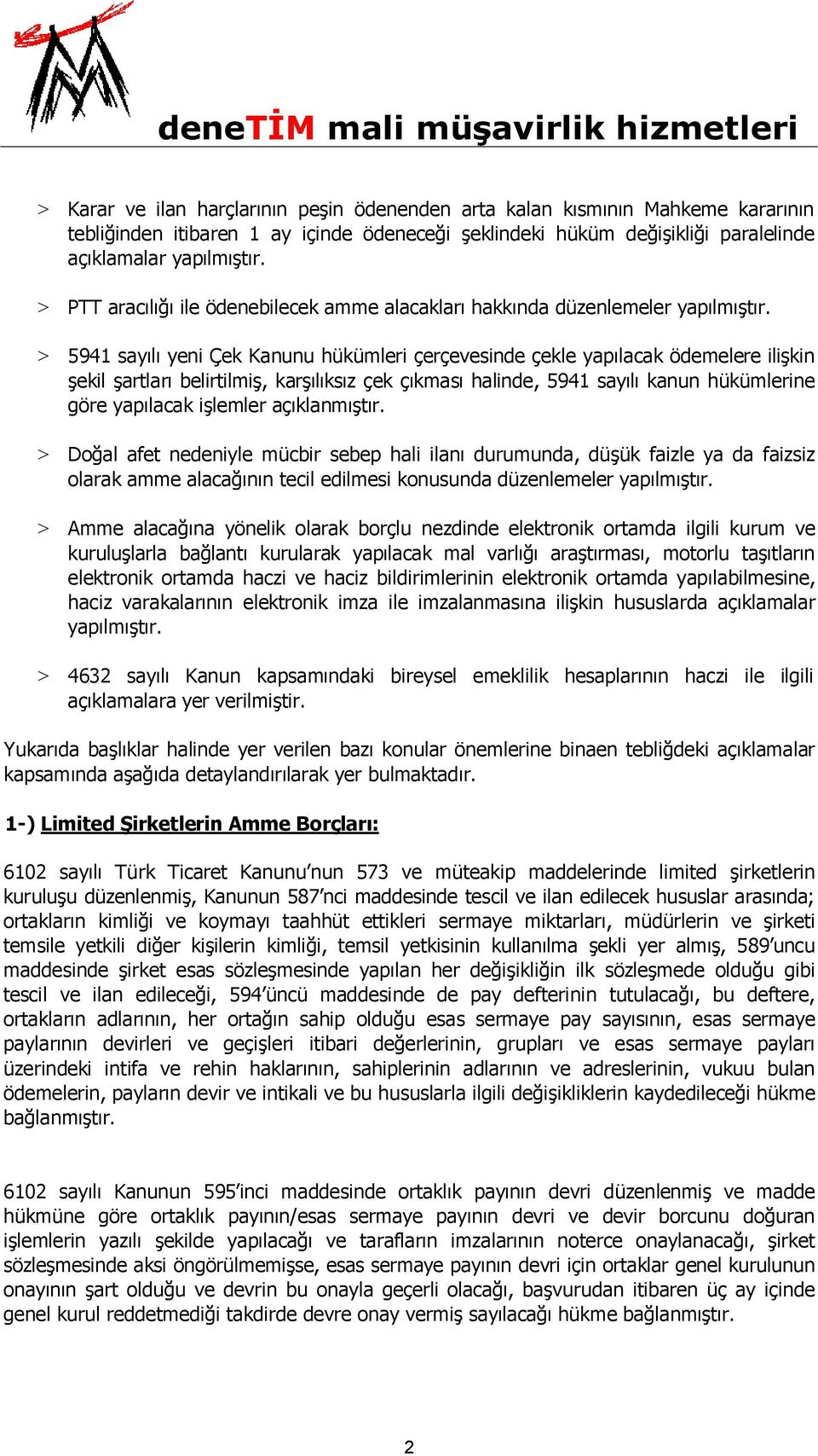 > 5941 sayılı yeni Çek Kanunu hükümleri çerçevesinde çekle yapılacak ödemelere ilişkin şekil şartları belirtilmiş, karşılıksız çek çıkması halinde, 5941 sayılı kanun hükümlerine göre yapılacak