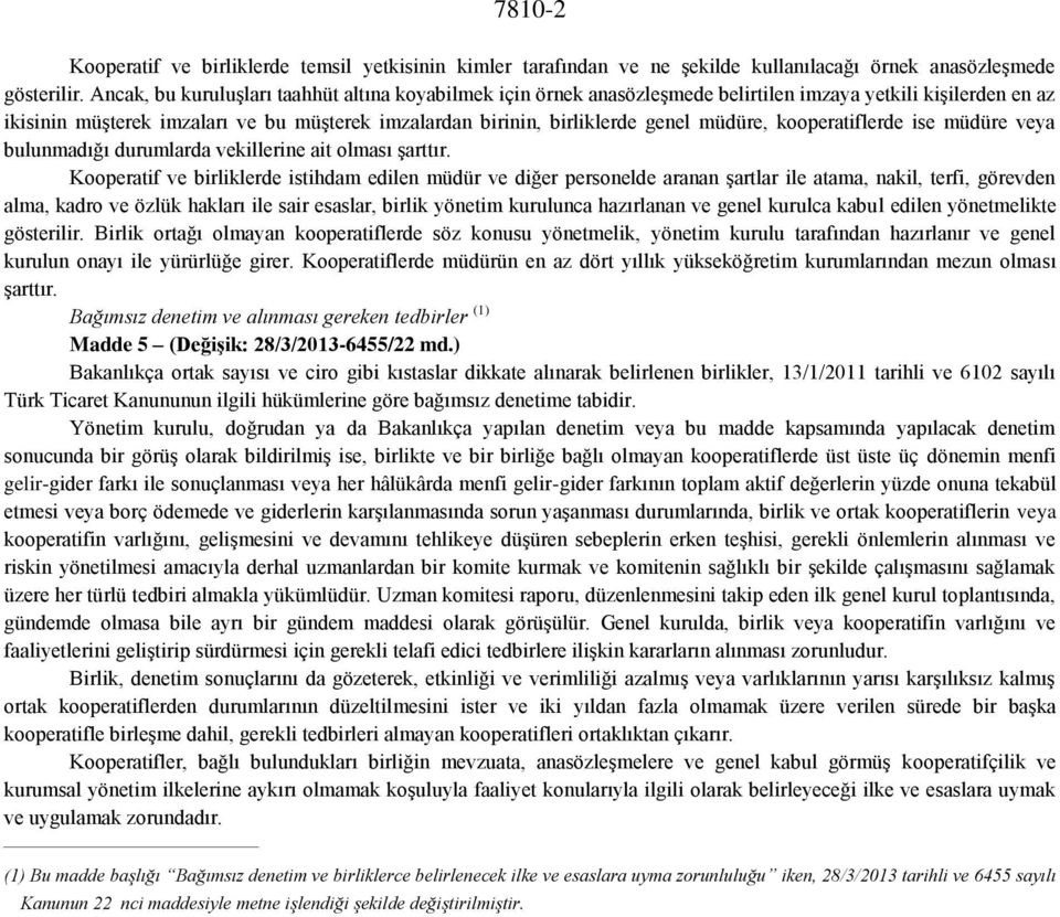 müdüre, kooperatiflerde ise müdüre veya bulunmadığı durumlarda vekillerine ait olması şarttır.