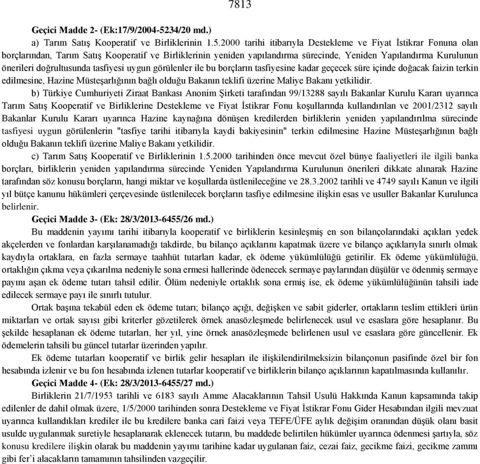 2000 tarihi itibarıyla Destekleme ve Fiyat İstikrar Fonuna olan borçlarından, Tarım Satış Kooperatif ve Birliklerinin yeniden yapılandırma sürecinde, Yeniden Yapılandırma Kurulunun önerileri