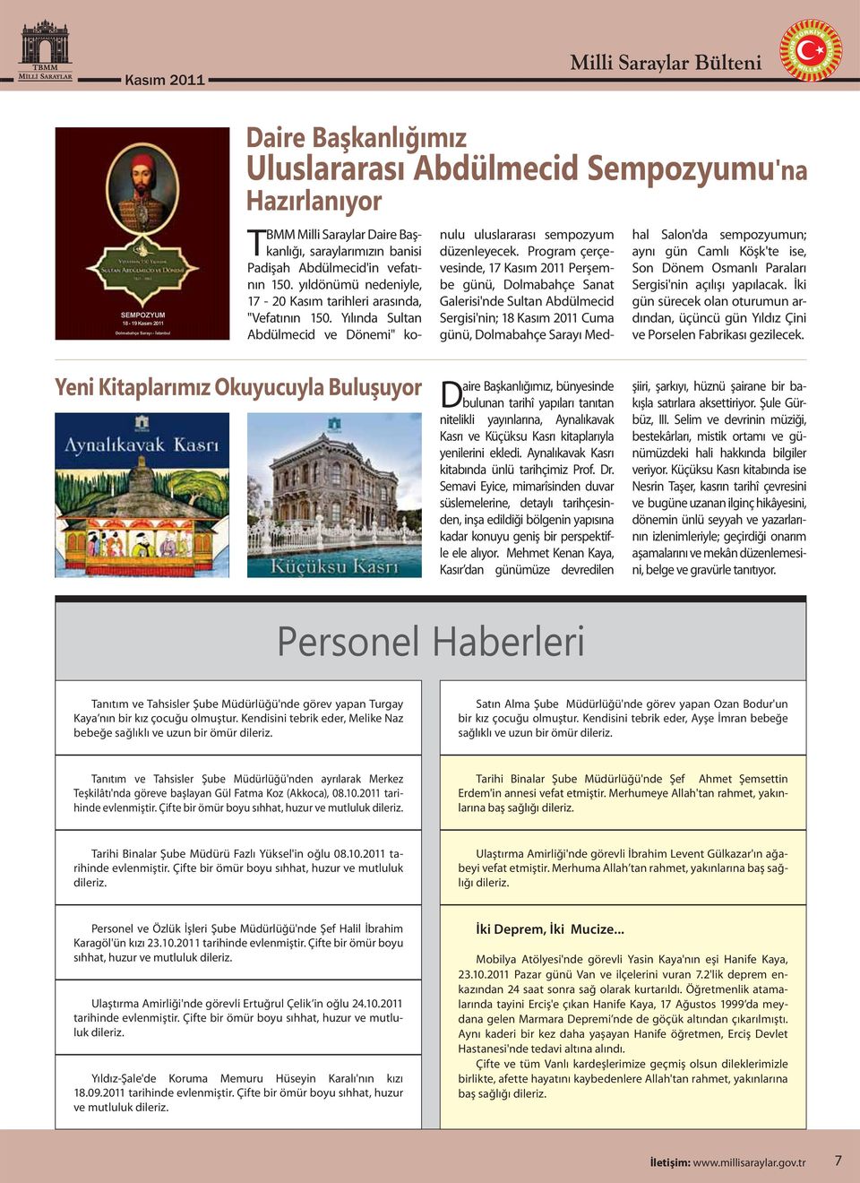 Program çerçevesinde, 17 Kasım 2011 Perşembe günü, Dolmabahçe Sanat Galerisi'nde Sultan Abdülmecid Sergisi'nin; 18 Kasım 2011 Cuma günü, Dolmabahçe Sarayı Medhal Salon'da sempozyumun; aynı gün Camlı