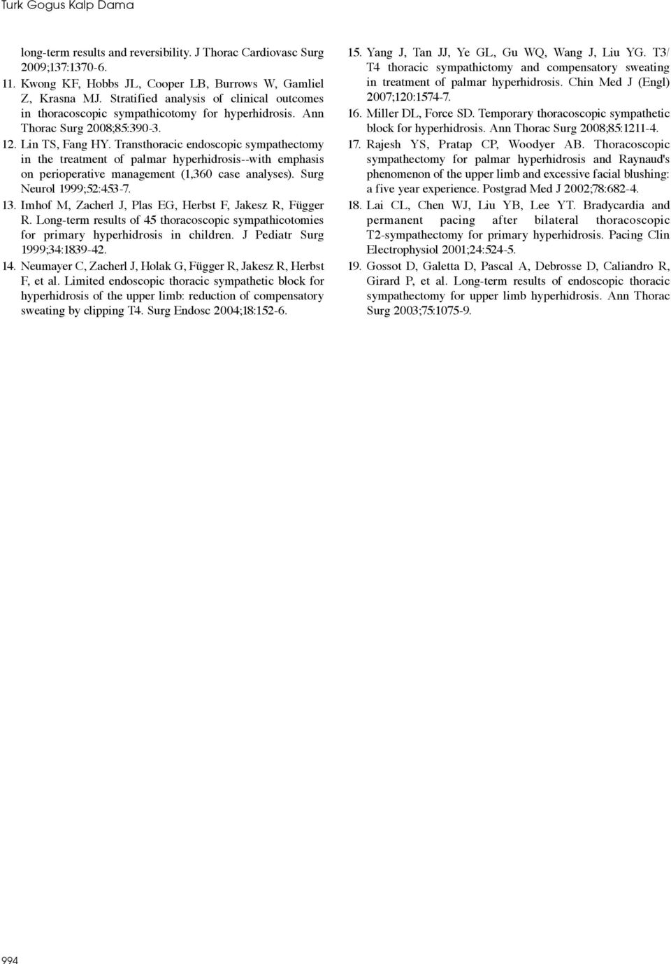 Transthoracic endoscopic sympathectomy in the treatment of palmar hyperhidrosis--with emphasis on perioperative management (1,360 case analyses). Surg Neurol 1999;52:453-7. 13.