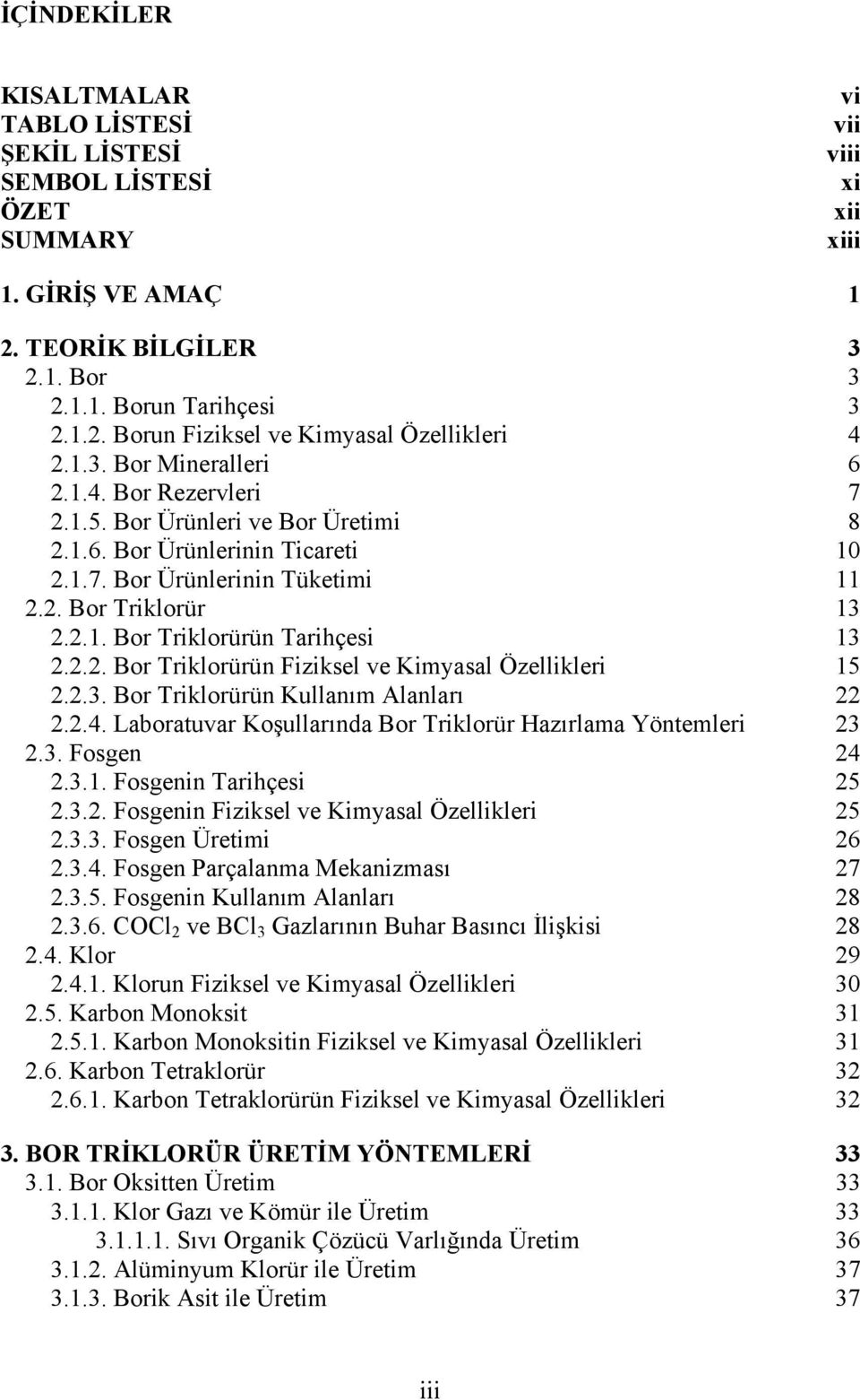 2.2. Bor Triklorürün Fiziksel ve Kimyasal Özellikleri 15 2.2.3. Bor Triklorürün Kullanım Alanları 22 2.2.4. Laboratuvar Koşullarında Bor Triklorür Hazırlama Yöntemleri 23 2.3. Fosgen 24 2.3.1. Fosgenin Tarihçesi 25 2.