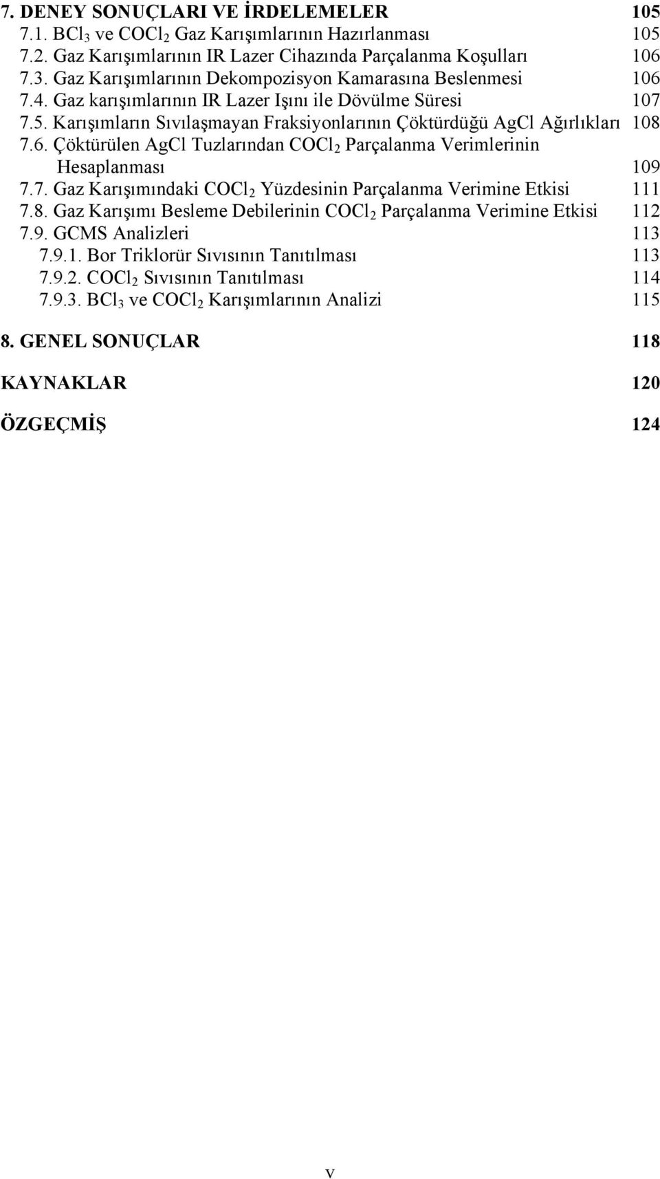 Çöktürülen AgCl Tuzlarından COCl 2 Parçalanma Verimlerinin Hesaplanması 109 7.7. Gaz Karışımındaki COCl 2 Yüzdesinin Parçalanma Verimine Etkisi 111 7.8.