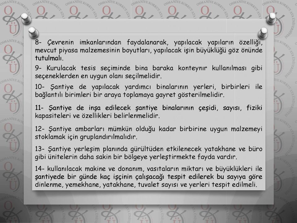 10- Şantiye de yapılacak yardımcı binalarının yerleri, birbirleri ile bağlantılı birimleri bir araya toplamaya gayret gösterilmelidir.