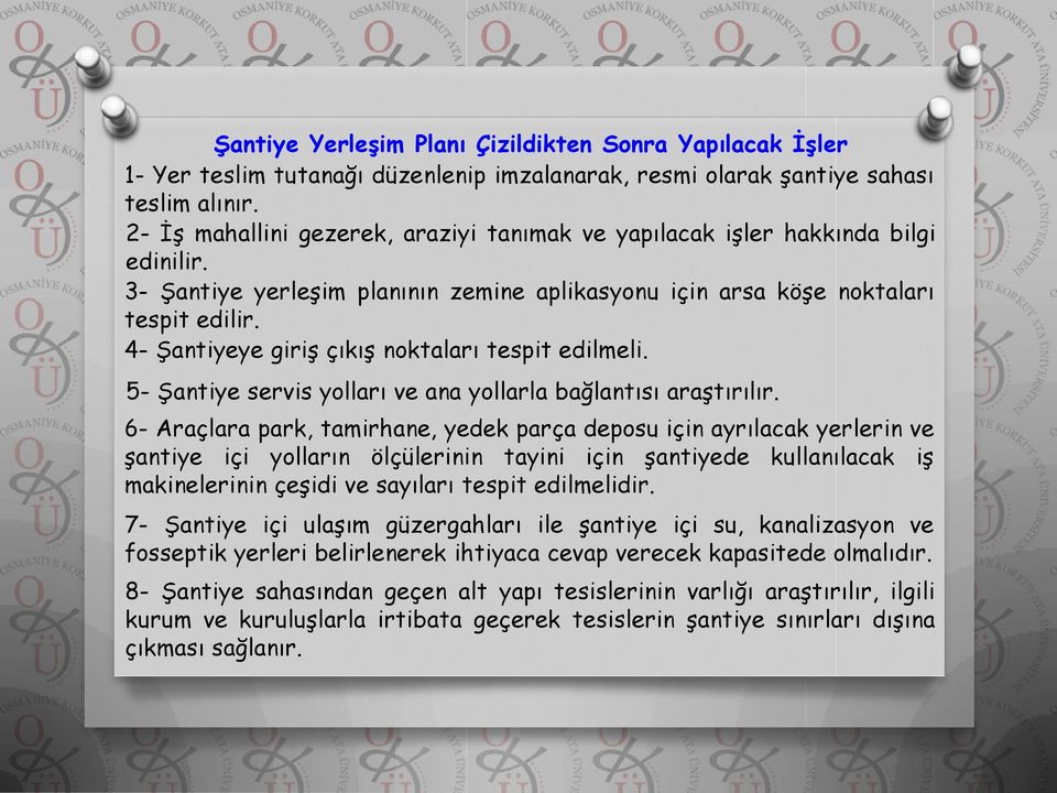 4- Şantiyeye giriş çıkış noktaları tespit edilmeli. 5- Şantiye servis yolları ve ana yollarla bağlantısı araştırılır.