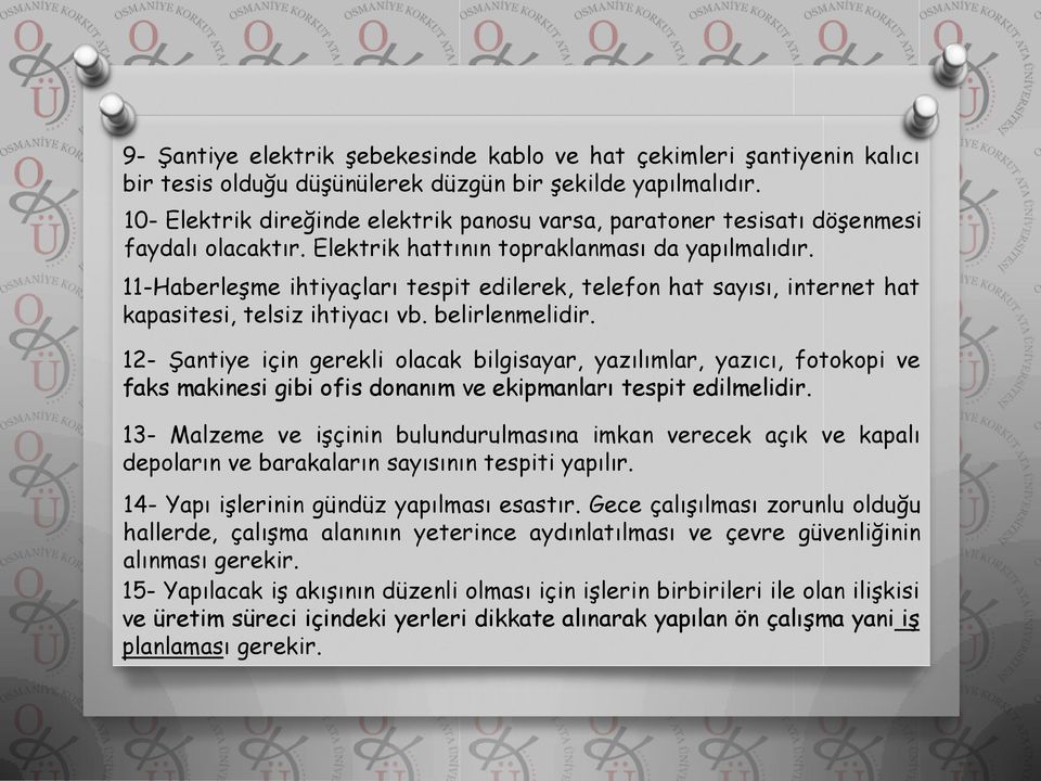 11-Haberleşme ihtiyaçları tespit edilerek, telefon hat sayısı, internet hat kapasitesi, telsiz ihtiyacı vb. belirlenmelidir.