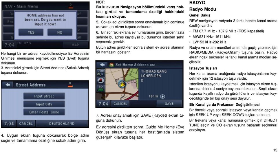 Sokak ad girildikten sonra onaylamak için continue (devam et) ekran 6. Bir sonraki ekrana ev numaras n girin. Birden fazla flehirde bu adres kay tl ysa bu durumda listeden flehri seçmeniz gerekir.