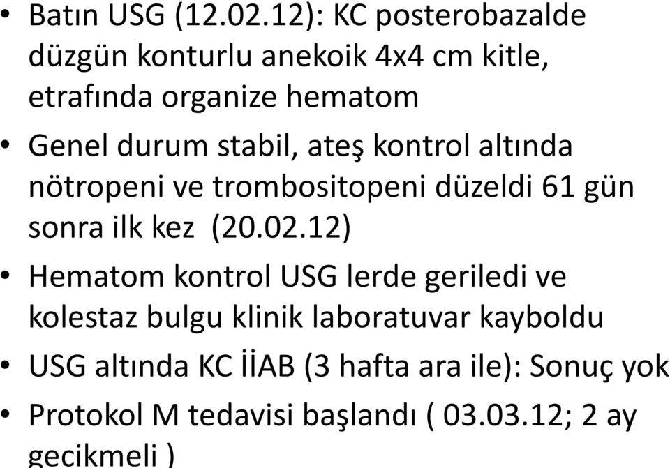 stabil, ateş kontrol altında nötropeni ve trombositopeni düzeldi 61 gün sonra ilk kez (20.02.