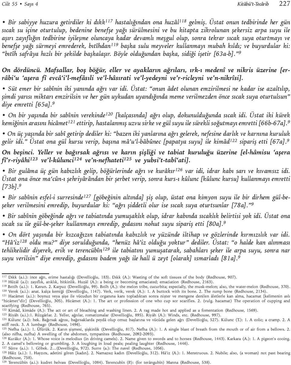 meşgul olup, sonra tekrar sıcak suya oturtmayı ve benefşe yağı sürmeyi emrederek, bıtîhdan 119 başka sulu meyveler kullanmayı mubah kıldı; ve buyurdular ki: bıtîh safrâya hızlı bir şekilde başkalaşır.