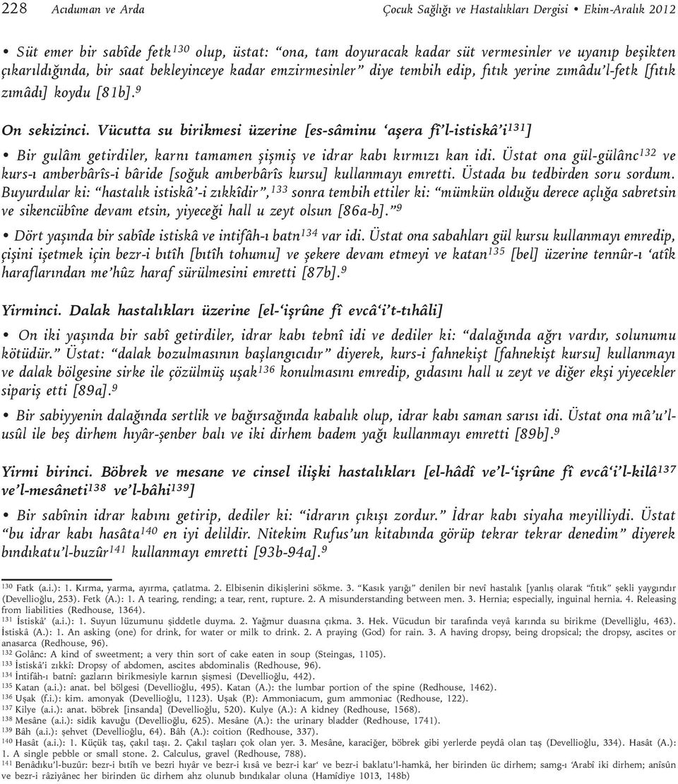 Vücutta su birikmesi üzerine [es-sâminu aşera fî l-istiskâ i 131 ] Bir gulâm getirdiler, karnı tamamen şişmiş ve idrar kabı kırmızı kan idi.