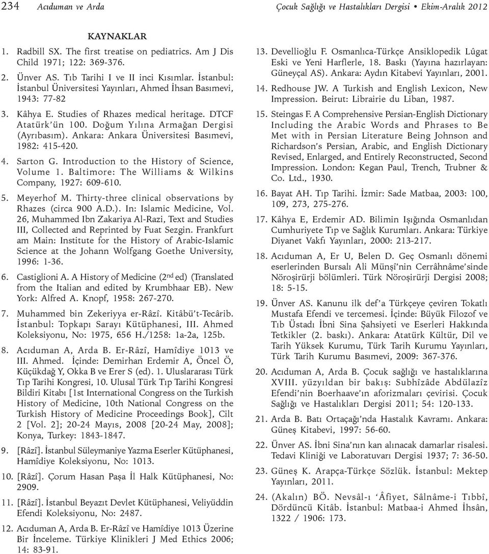 Doğum Yılına Armağan Dergisi (Ayrıbasım). Ankara: Ankara Üniversitesi Basımevi, 1982: 415-420. 4. Sarton G. Introduction to the History of Science, Volume 1.